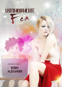 Robin Alexander — Lastimosamente fea F/F