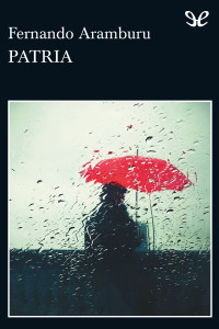 Fernando Aramburu [Aramburu, Fernando] — Patria