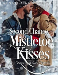 Anne-Marie Meyer, [Meyer, Anne-Marie] — Second Chance Mistletoe Kisses: A Sweet Christmas Romance (Love Tries Again #1)