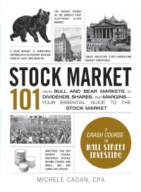 Michele Cagan — Stock Market 101 : From Bull and Bear Markets to Dividends, Shares, and Margins—Your Essential Guide to the Stock Market