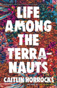 Caitlin Horrocks — Life Among the Terranauts