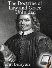 John Bunyan — The Doctrine of Law and Grace Unfolded