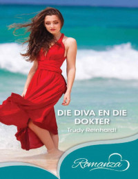 Trudy Reinhardt — Die diva en die dokter (Afrikaans Edition)