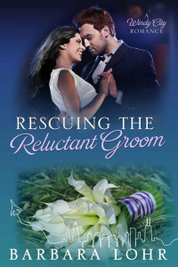 Lohr, Barbara — [Windy City Romance 05] • Rescuing The Reluctant Groom