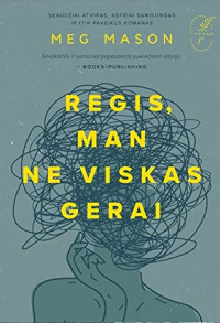 Meg Mason  — Regis, man ne viskas gerai