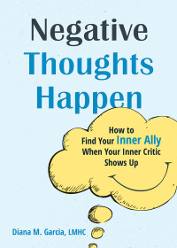 Diana M. Garcia — Negative Thoughts Happen: How to Find Your Inner Ally When Your Inner Critic Shows Up