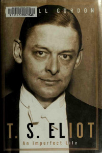 Gordon, Lyndall — T.S. Eliot  - an imperfect life