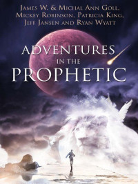 James W. Goll & Michal Ann Goll [Goll, James W. & Goll, Michal Ann] — Adventures in the Prophetic