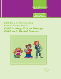 Barbara L Chadwick — Child Taming: How to Manage Children in Dental Practice: Paediatric Dentistry/ Orthodontics 1