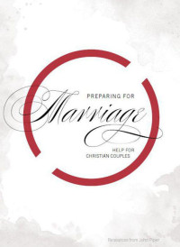 John Piper [Piper, John] — Preparing for Marriage: Help for Christian Couples