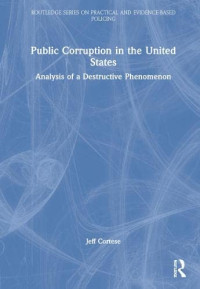 Jeff Cortese — Public Corruption in the United States: Analysis of a Destructive Phenomenon