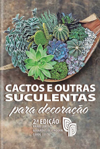 Harri Lorenzi, Gerardus Olsthoorn, Carol Costa — Cactos e outras suculentas para decoração