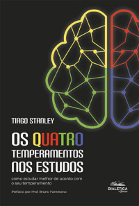 Tiago Stanley Moreira Dias — OS QUATRO TEMPERAMENTOS NOS ESTUDOS: como estudar melhor de acordo com o seu temperamento