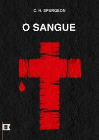 William Teixeira — Sermão Nº 228, O Sangue, por Charles Haddon Spurgeon