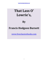 FreeClassicEBooks — Microsoft Word - That Lass O' Lowrie's.doc