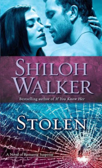 Shiloh Walker — Stolen: A Novel of Romantic Suspense