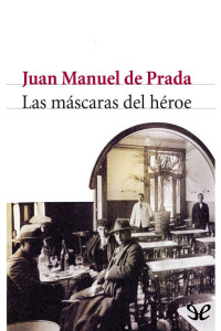 Juan Manuel de Prada [Juan Manuel de Prada] — Las máscaras del héroe