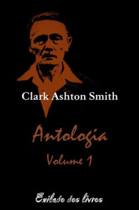 Clark Ashton Smith — Antologia Clark Ashton Smith - Volume 1