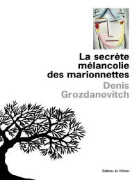 Denis Grozdanovitch — La secrète mélancolie des marionettes
