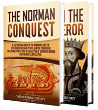 Captivating History [History, Captivating] — The Normans: A Captivating Guide to the Norman Conquest and William the Conqueror