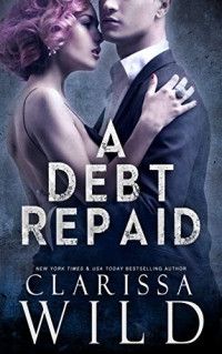 Clarissa Wild — A Debt Repaid (The Debt Duet #2)