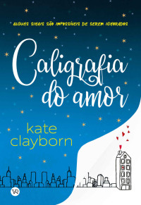 Kate Clayborn — Caligrafia do amor