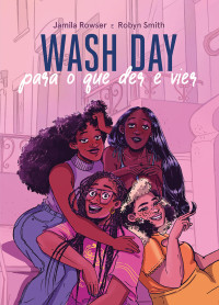 Jamila Rowser, Robyn Smith — Wash day: para o que der e vier