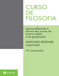 Antonio (org.) Rezende [Rezende, Antonio (org.)] — Curso de Filosofia