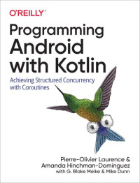 Pierre-Olivier Laurence, Amanda Hinchman-Dominguez, Mike Dunn — Programming Android with Kotlin