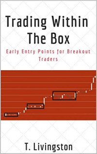 T. Livingston — Trading Within the Box: Early Entry Points for Breakout Traders