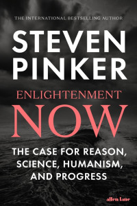 Steven Pinker — Enlightenment Now: The Case for Reason, Science, Humanism, and Progress