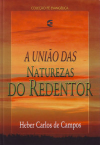 Heber Carlos de Campos — A União das Naturezas do Redentor