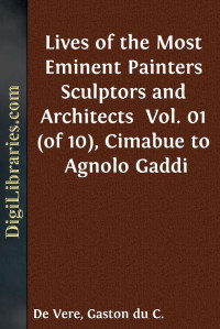 Giorgio Vasari — Lives of the Most Eminent Painters Sculptors and Architects / Vol. 01 (of 10), Cimabue to Agnolo Gaddi