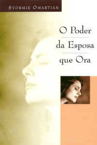 Stormie Omartian [Omartian, Stormie] — O Poder da Esposa que Ora