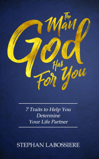 Stephan Labossiere  — The Man God Has for You: 7 Traits to Help You Determine Your Life Partner