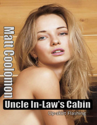 Matt Coolomon — Uncle In-Law's Cabin: Up-skirt Flashing (Book 1)