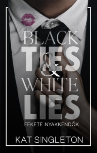 Kat Singleton — Black Ties & White Lies – Fekete nyakkendők