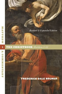 Frederick Dale Bruner — Matthew: A Commentar 1. The Christbook, Matthew 1-12