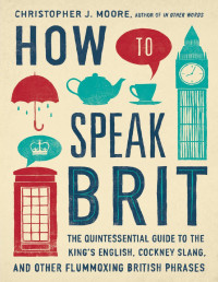 Christopher J. Moore — How to Speak Brit