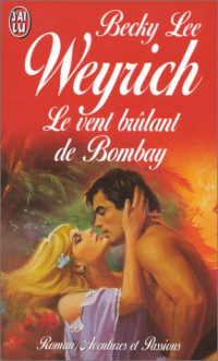 Weyrich, Becky Lee [Weyrich, Becky Lee] — Le vent brulant de Bombay
