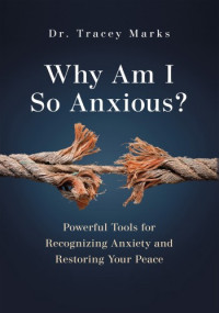 Tracey Marks — Why Am I So Anxious?