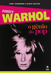 Scherman, Tony — Andy Warhol: o gênio do pop