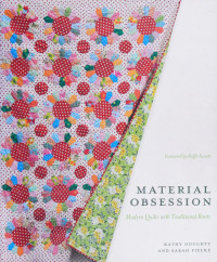 Sarah Fielke, Kathy Doughty — Material Obsession: Modern Quilts with Traditional Roots