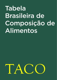 Ministério do Desenvolvimento Social e Combate à Fome — Tabela Brasileira de Composicao de Alimentos - TACO 4 Edicao Ampliada e Revisada