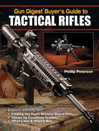 Phillip Peterson — Gun Digest Buyer's Guide to Tactical Rifles