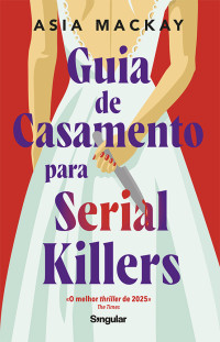 Asia Mackay — Guia de casamento para serial killers