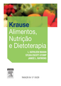 L. Kathleen Mahan, MS, RD, CDE & Sylvia Escott-Stump, MA, RD, LDN & Janice L. Raymond, MS, RD, CD — Krause Alimentos, Nutrição e Dietoterapia