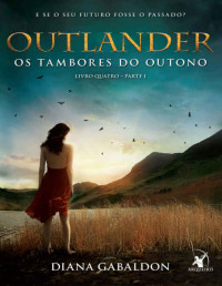 Diana Gabaldon [Gabaldon, Diana] — Outlander 04-1 - Os Tambores do Outono - parte 1