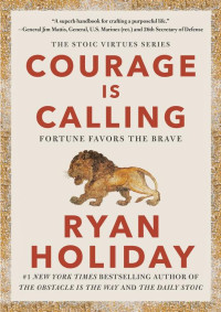 Ryan Holiday — Courage Is Calling: Fortune Favors the Brave