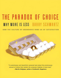 Barry Schwartz — The Paradox of Choice: Why More Is Less by Barry Schwartz